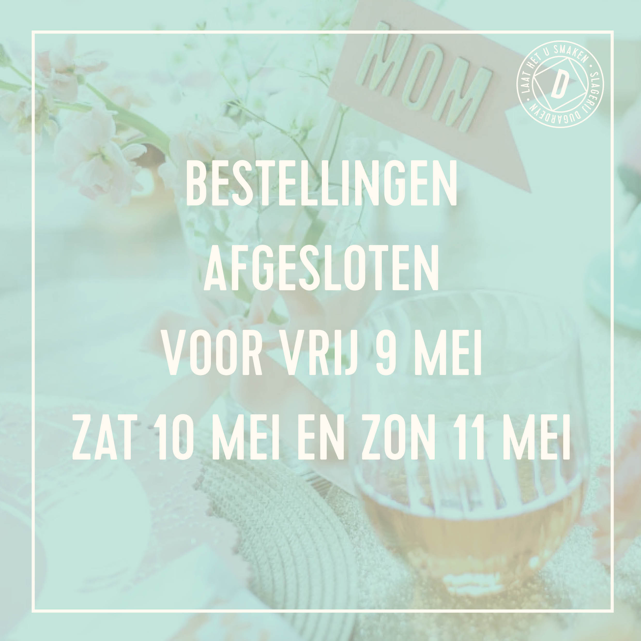 BESTELLINGEN VRIJ 9 - ZAT 10 & ZON 11 MEI AFGESLOTEN
